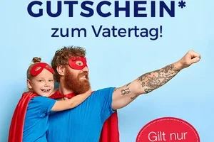 Nur heute: 10 CHF Vatertags-Gutschein für Sie!